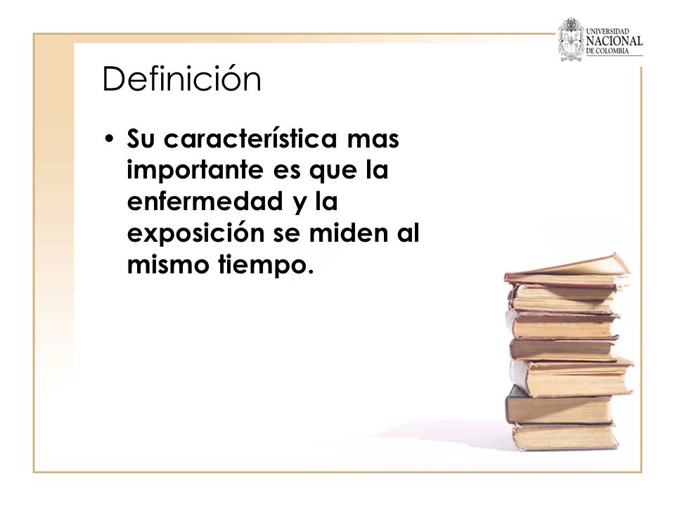 Definición Su característica mas importante es que la enfermedad y la exposición se miden al mismo tiempo.