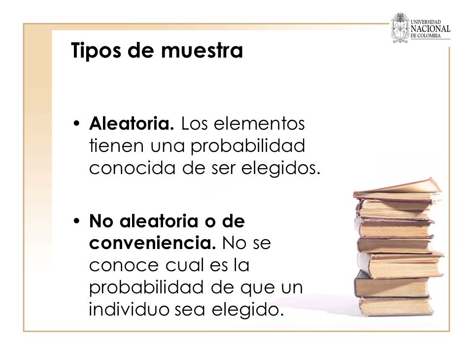 Tipos de muestra Aleatoria. Los elementos tienen una probabilidad conocida de ser elegidos.