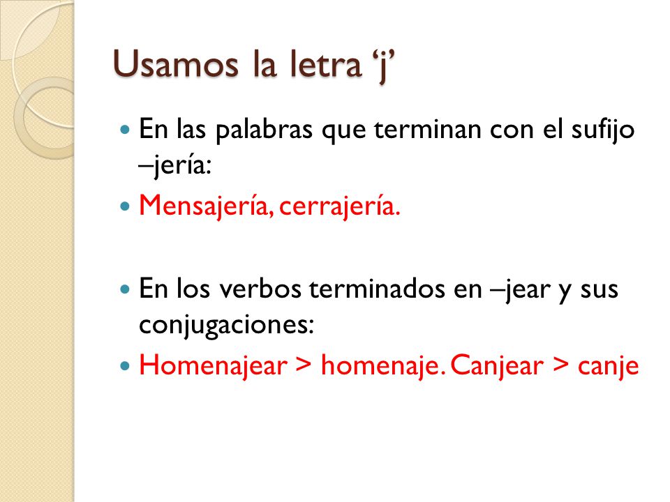Usamos la letra ‘j’ En las palabras que terminan con el sufijo –jería: