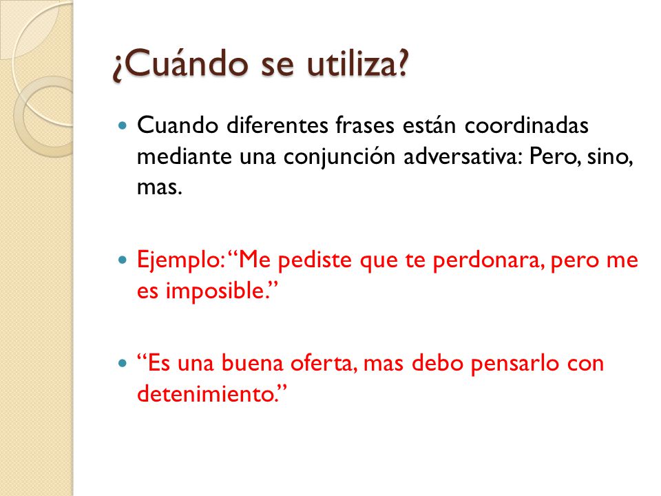 ¿Cuándo se utiliza Cuando diferentes frases están coordinadas mediante una conjunción adversativa: Pero, sino, mas.
