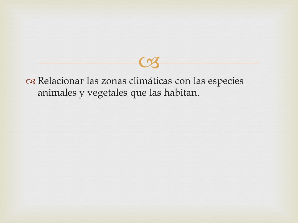 Relacionar las zonas climáticas con las especies animales y vegetales que las habitan.