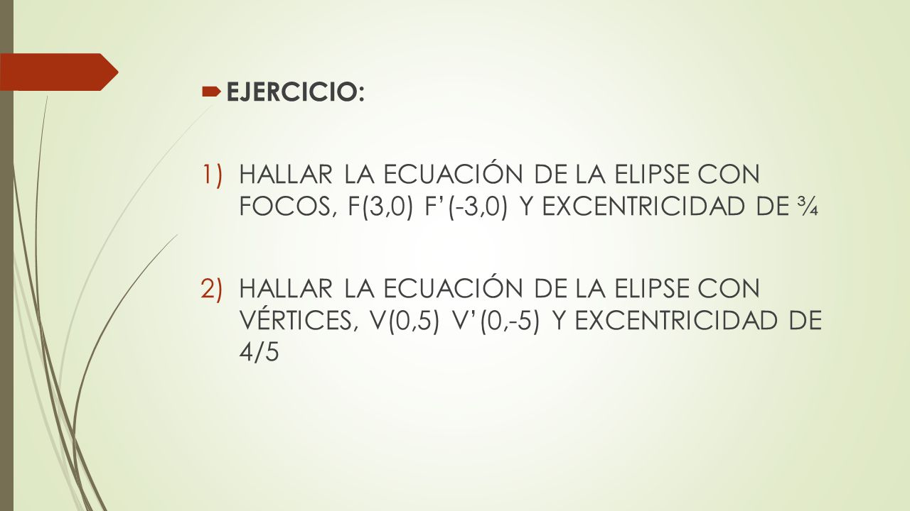 EJERCICIO: HALLAR LA ECUACIÓN DE LA ELIPSE CON FOCOS, F(3,0) F’(-3,0) Y EXCENTRICIDAD DE ¾.