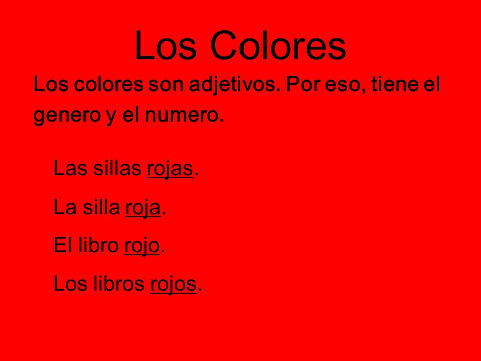 Los Colores Los colores son adjetivos. Por eso, tiene el