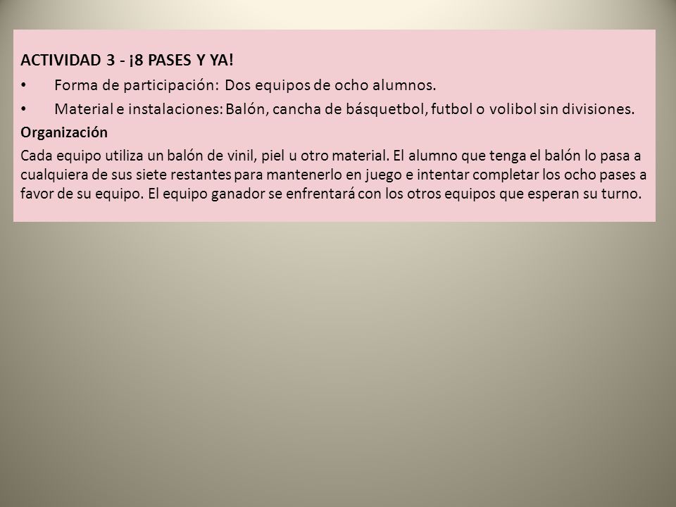 ACTIVIDAD 3 - ¡8 PASES Y YA! Forma de participación: Dos equipos de ocho alumnos.