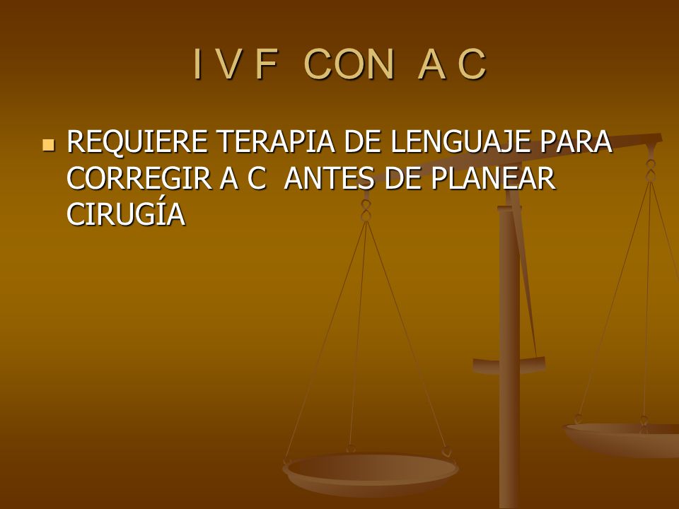 I V F CON A C REQUIERE TERAPIA DE LENGUAJE PARA CORREGIR A C ANTES DE PLANEAR CIRUGÍA