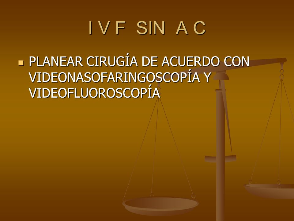 I V F SIN A C PLANEAR CIRUGÍA DE ACUERDO CON VIDEONASOFARINGOSCOPÍA Y VIDEOFLUOROSCOPÍA