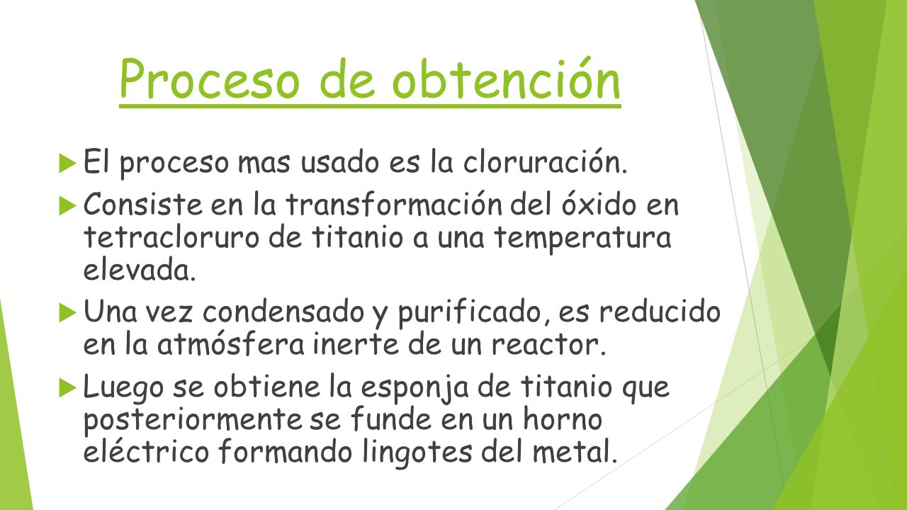 Proceso de obtención El proceso mas usado es la cloruración.