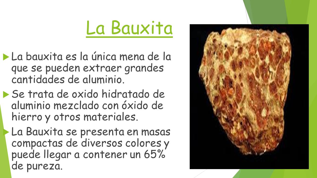 La Bauxita La bauxita es la única mena de la que se pueden extraer grandes cantidades de aluminio.
