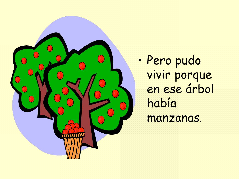 Pero pudo vivir porque en ese árbol había manzanas.