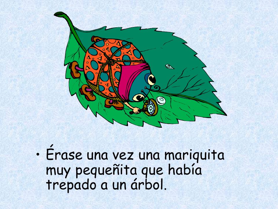 Érase una vez una mariquita muy pequeñita que había trepado a un árbol.