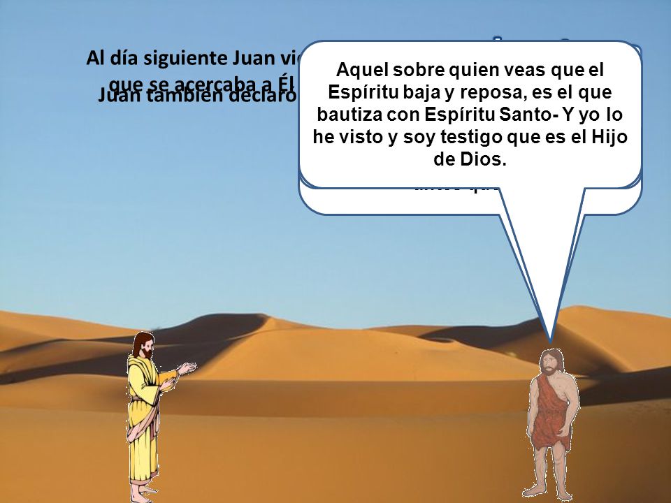 Al día siguiente Juan vio a Jesús que se acercaba a Él y dijo: