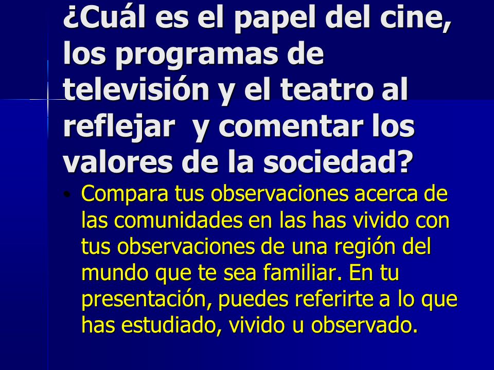 ¿Cuál es el papel del cine, los programas de televisión y el teatro al reflejar y comentar los valores de la sociedad