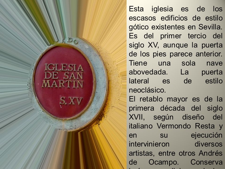 Esta iglesia es de los escasos edificios de estilo gótico existentes en Sevilla. Es del primer tercio del siglo XV, aunque la puerta de los pies parece anterior. Tiene una sola nave abovedada. La puerta lateral es de estilo neoclásico.