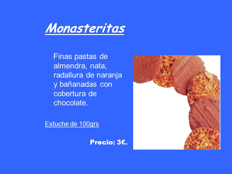 Monasteritas Finas pastas de almendra, nata, radallura de naranja y bañanadas con cobertura de chocolate.