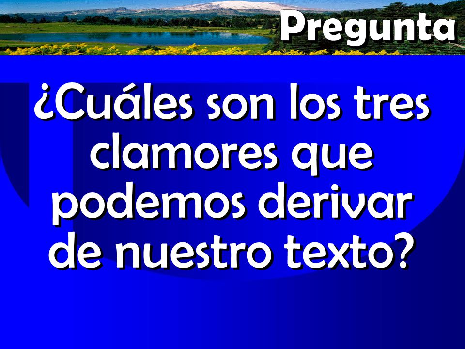 ¿Cuáles son los tres clamores que podemos derivar de nuestro texto