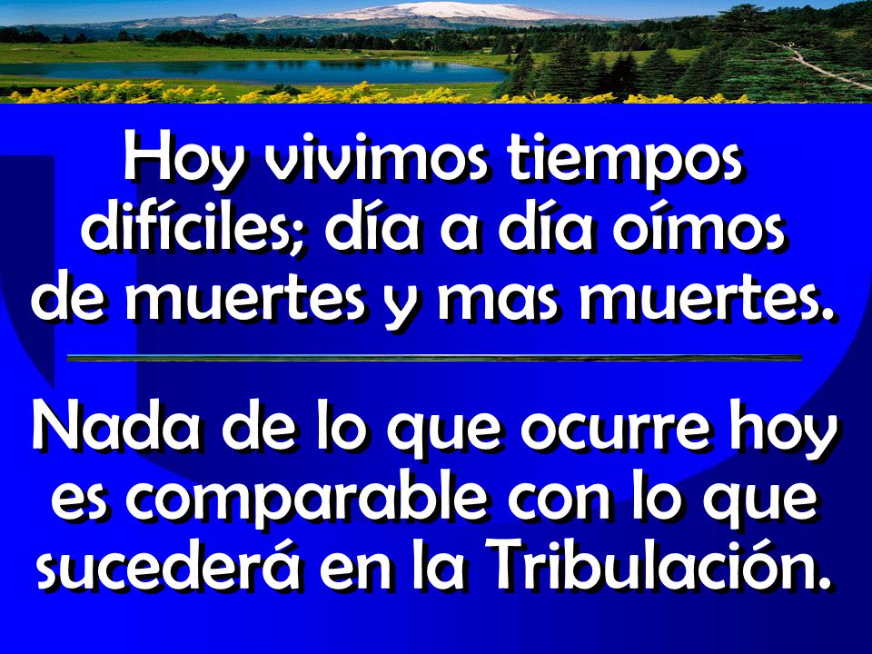 Hoy vivimos tiempos difíciles; día a día oímos de muertes y mas muertes.