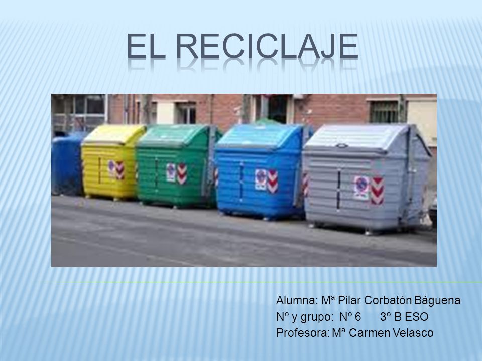 EL RECICLAJE Alumna: Mª Pilar Corbatón Báguena