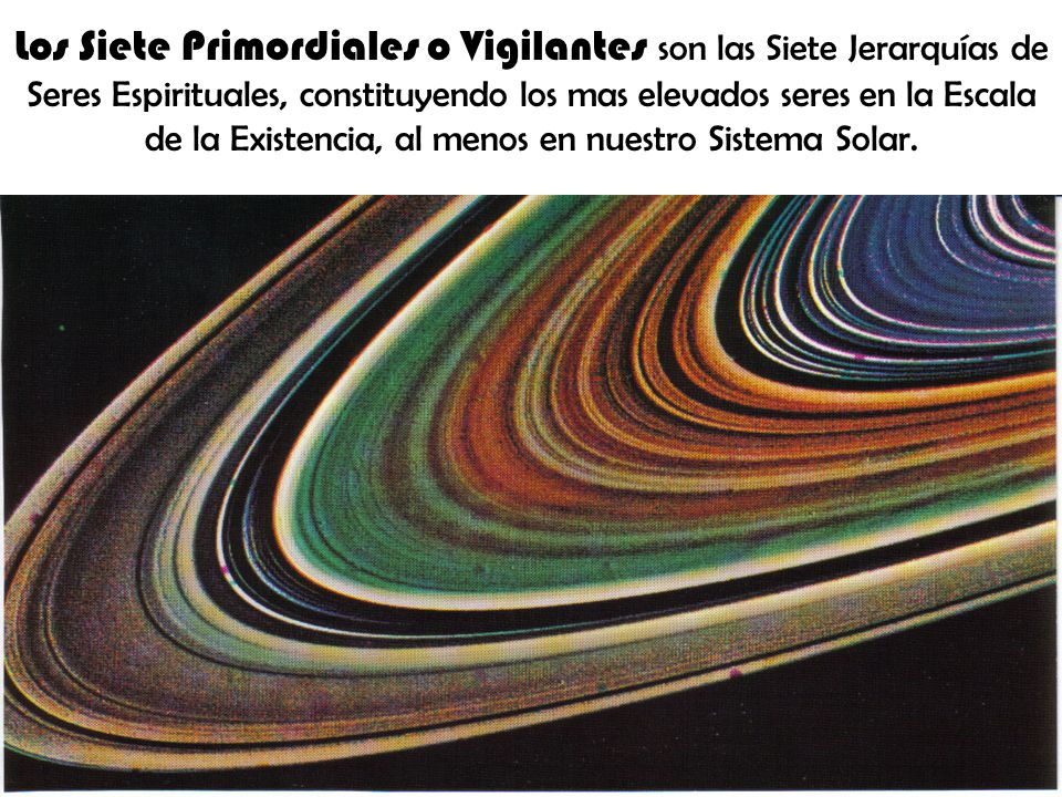 Los Siete Primordiales o Vigilantes son las Siete Jerarquías de Seres Espirituales, constituyendo los mas elevados seres en la Escala de la Existencia, al menos en nuestro Sistema Solar.