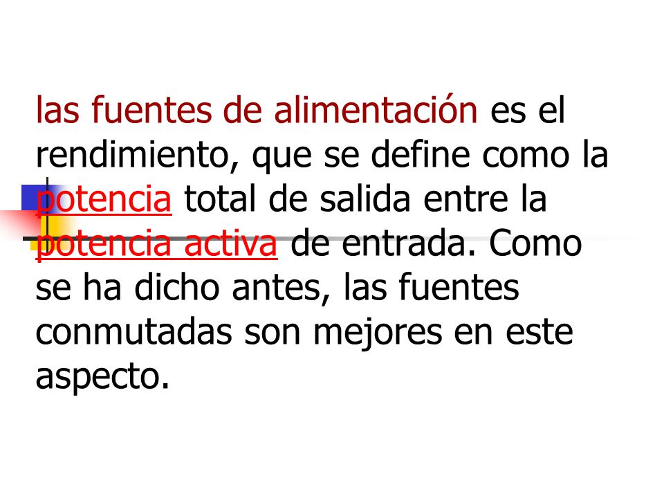 las fuentes de alimentación es el rendimiento, que se define como la potencia total de salida entre la potencia activa de entrada.