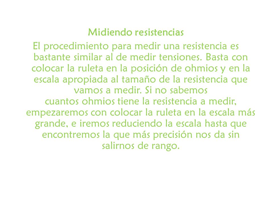 Midiendo resistencias El procedimiento para medir una resistencia es bastante similar al de medir tensiones.