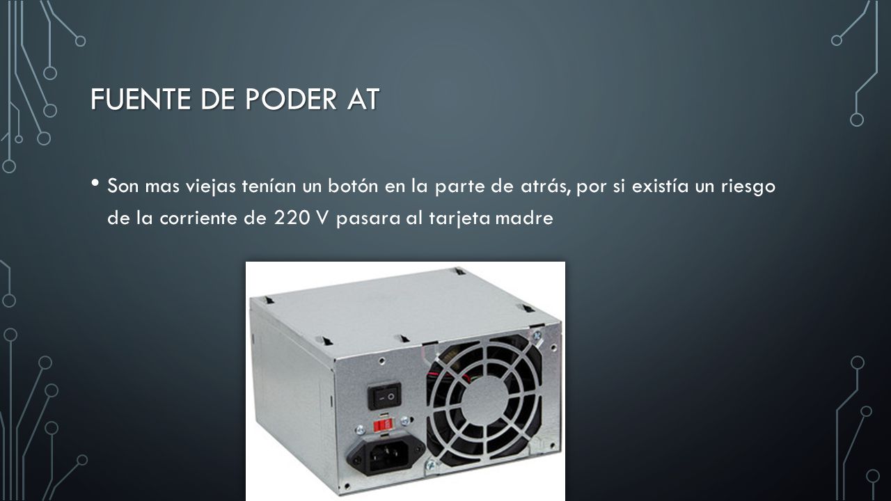 Fuente de poder at Son mas viejas tenían un botón en la parte de atrás, por si existía un riesgo de la corriente de 220 V pasara al tarjeta madre.
