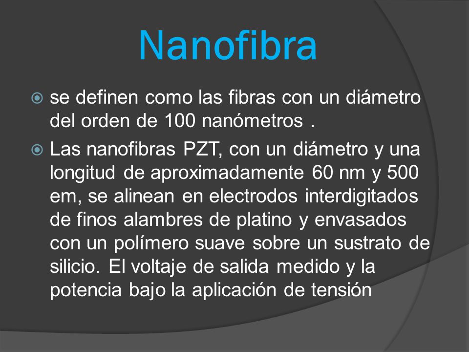 Nanofibra se definen como las fibras con un diámetro del orden de 100 nanómetros .