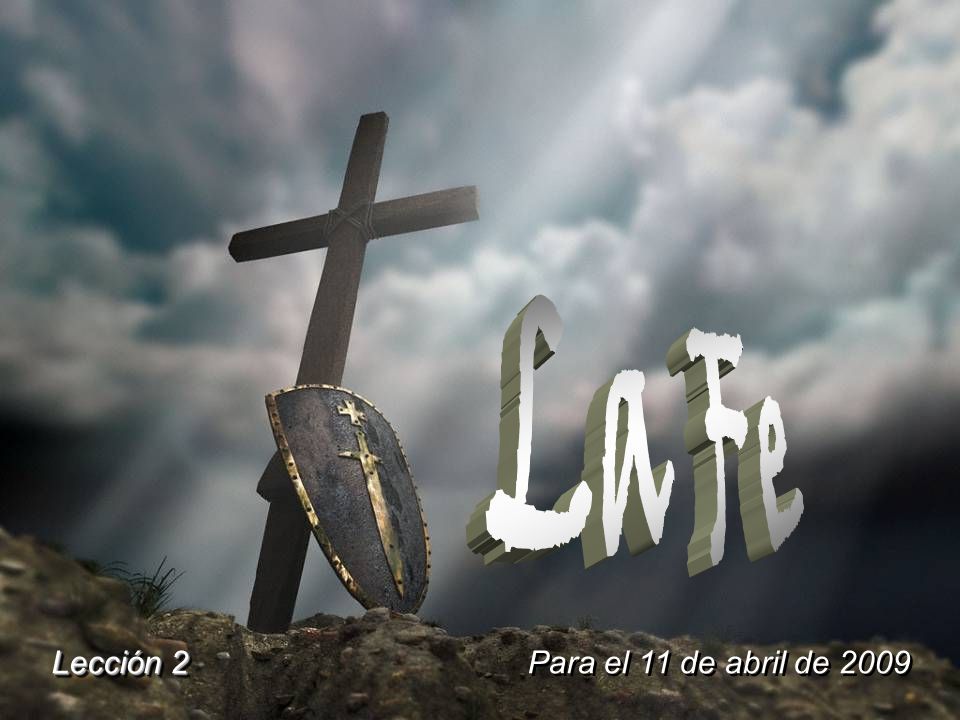 La Fe Lección 2 Para el 11 de abril de 2009