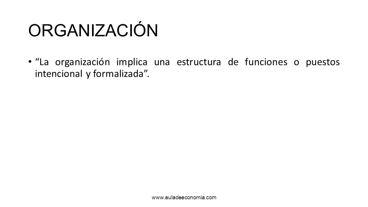 ORGANIZACIÓN La organización implica una estructura de funciones o puestos intencional y formalizada .
