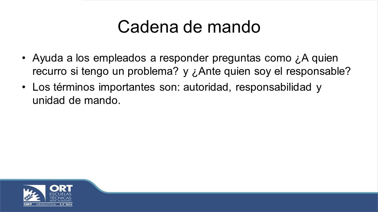 Cadena de mando Ayuda a los empleados a responder preguntas como ¿A quien recurro si tengo un problema y ¿Ante quien soy el responsable