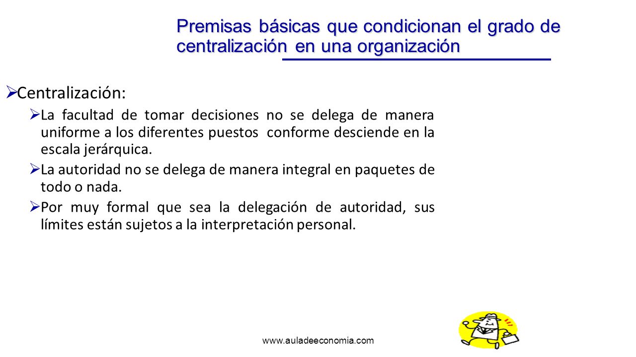 Premisas básicas que condicionan el grado de centralización en una organización