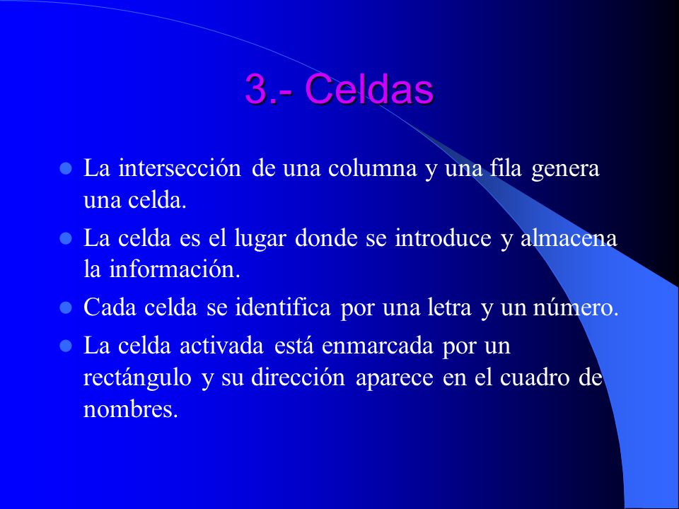 3.- Celdas La intersección de una columna y una fila genera una celda.