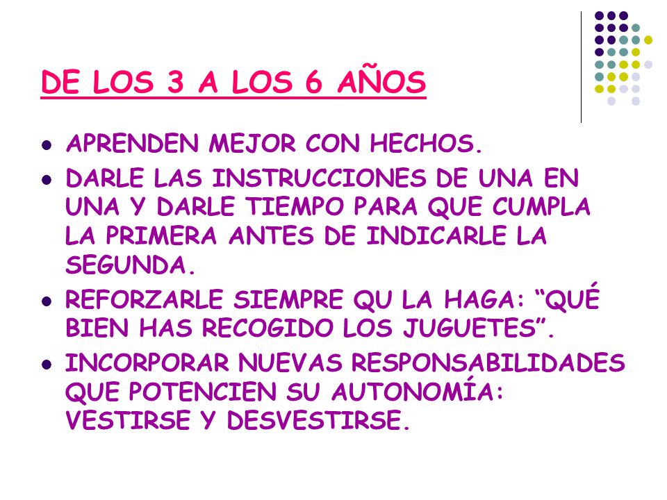 DE LOS 3 A LOS 6 AÑOS APRENDEN MEJOR CON HECHOS.