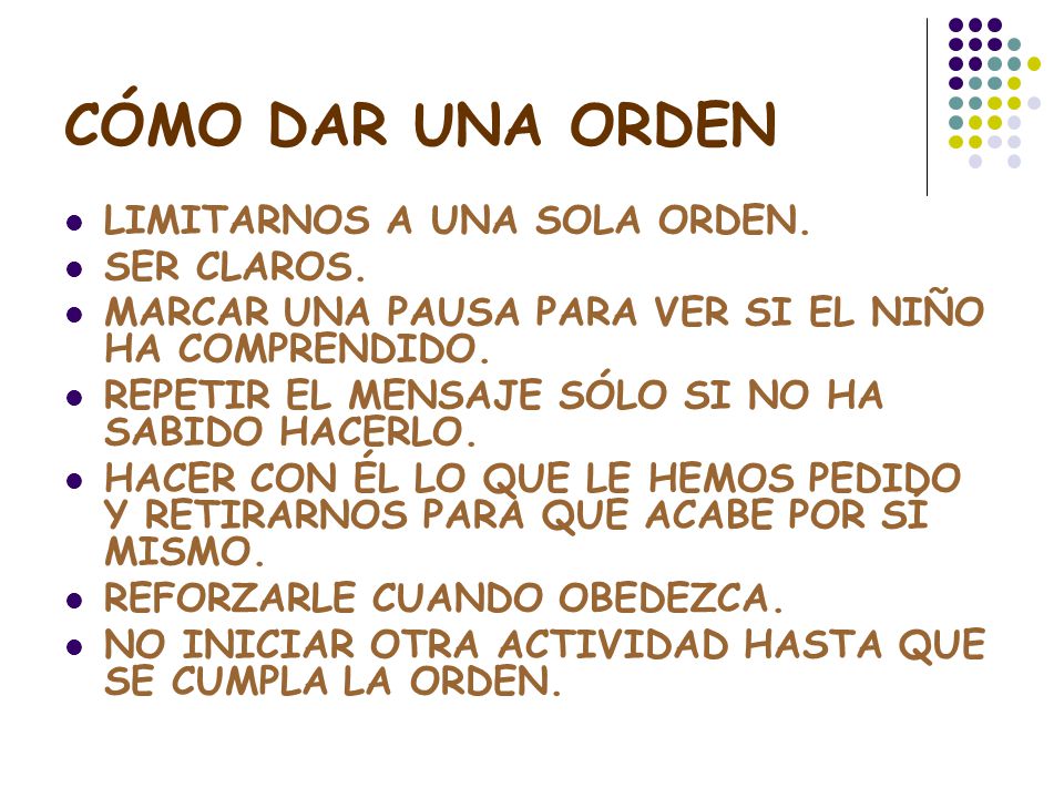 CÓMO DAR UNA ORDEN LIMITARNOS A UNA SOLA ORDEN. SER CLAROS.