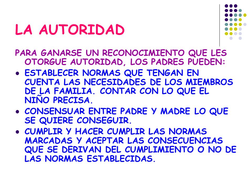 LA AUTORIDAD PARA GANARSE UN RECONOCIMIENTO QUE LES OTORGUE AUTORIDAD, LOS PADRES PUEDEN: