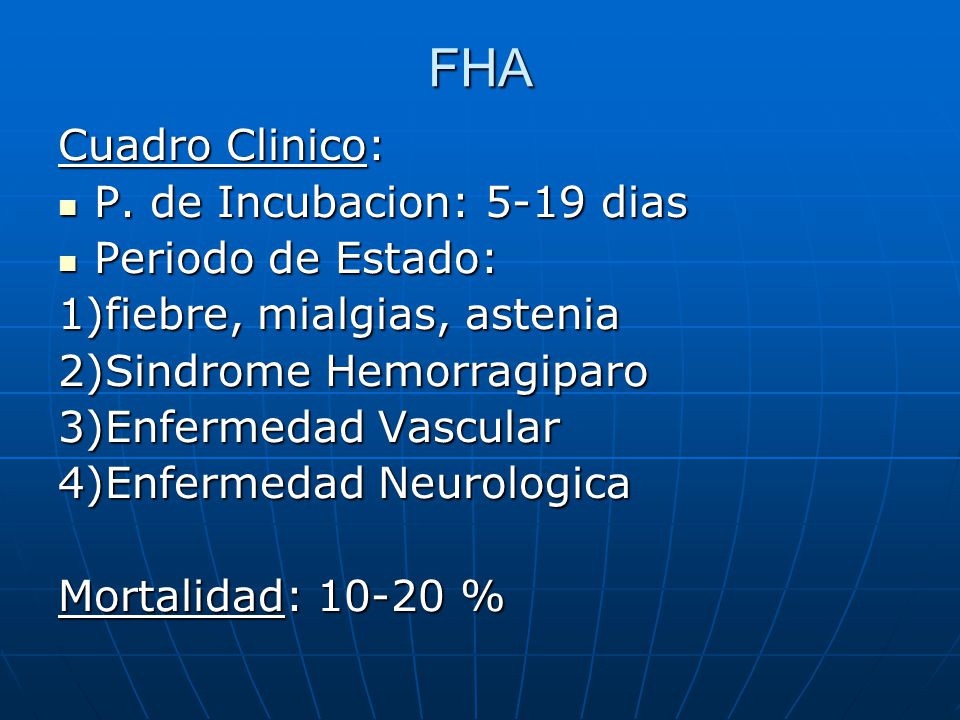 FHA Cuadro Clinico: P. de Incubacion: 5-19 dias Periodo de Estado:
