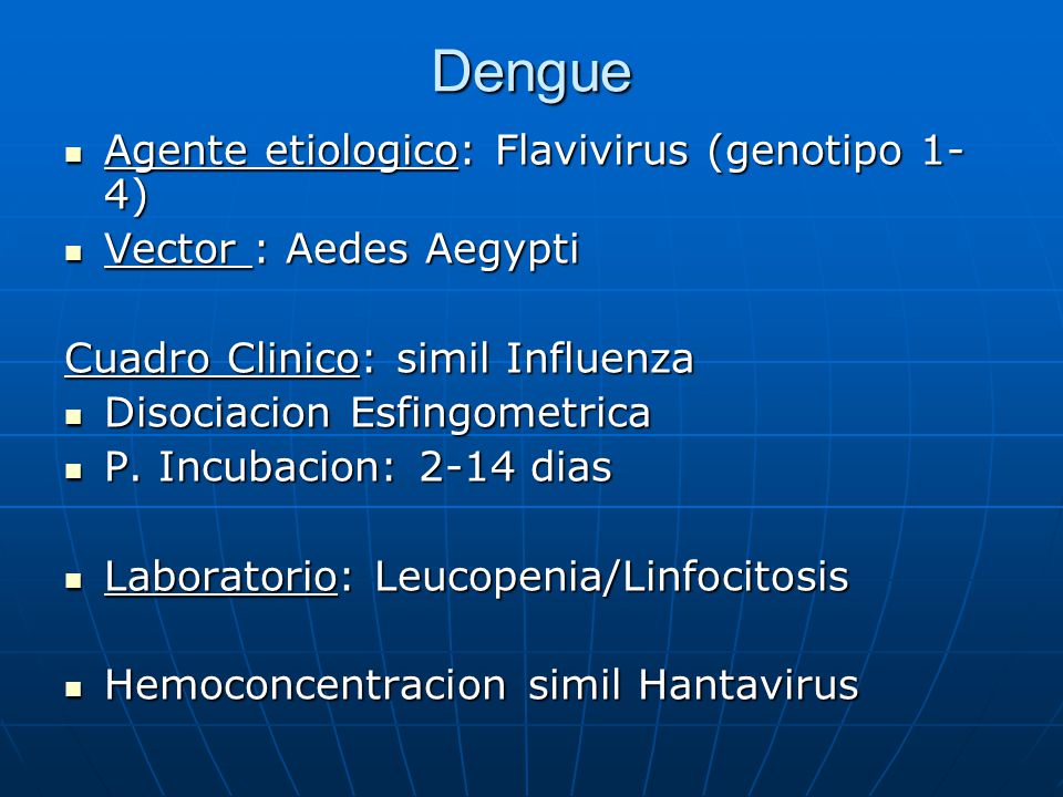 Dengue Agente etiologico: Flavivirus (genotipo 1-4)