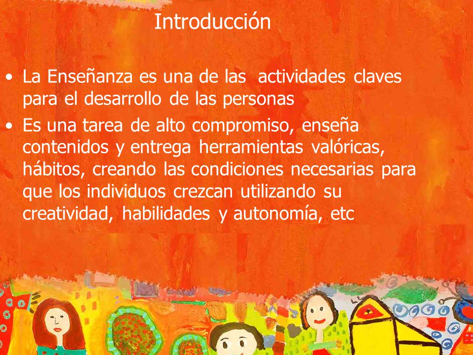 Introducción La Enseñanza es una de las actividades claves para el desarrollo de las personas.