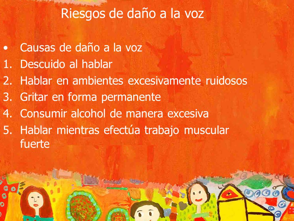 Riesgos de daño a la voz Causas de daño a la voz Descuido al hablar