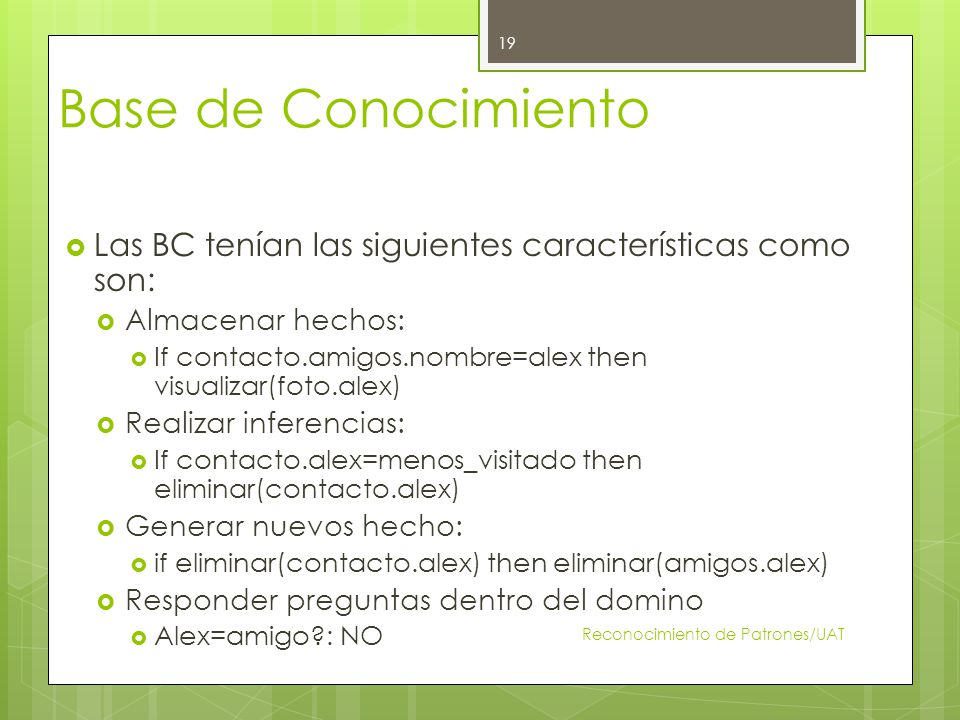 Base de Conocimiento Las BC tenían las siguientes características como son: Almacenar hechos: