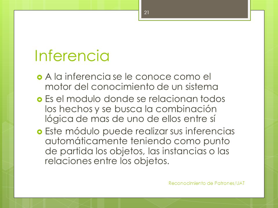 Inferencia A la inferencia se le conoce como el motor del conocimiento de un sistema.