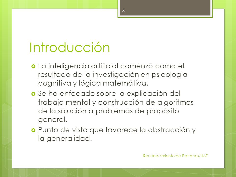 Introducción La inteligencia artificial comenzó como el resultado de la investigación en psicología cognitiva y lógica matemática.