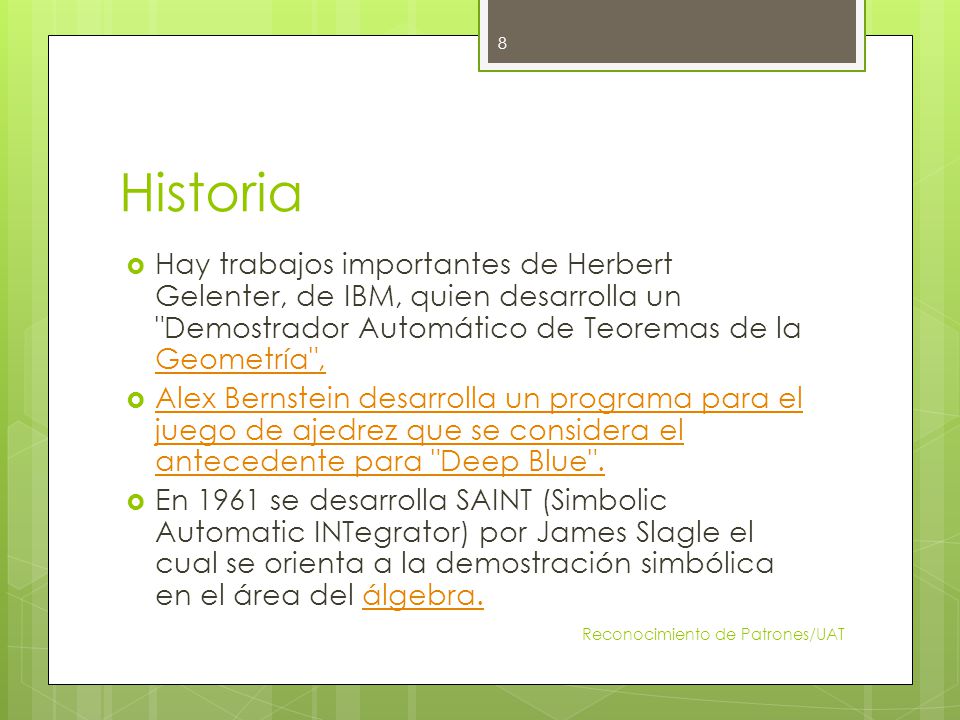 Historia Hay trabajos importantes de Herbert Gelenter, de IBM, quien desarrolla un Demostrador Automático de Teoremas de la Geometría ,