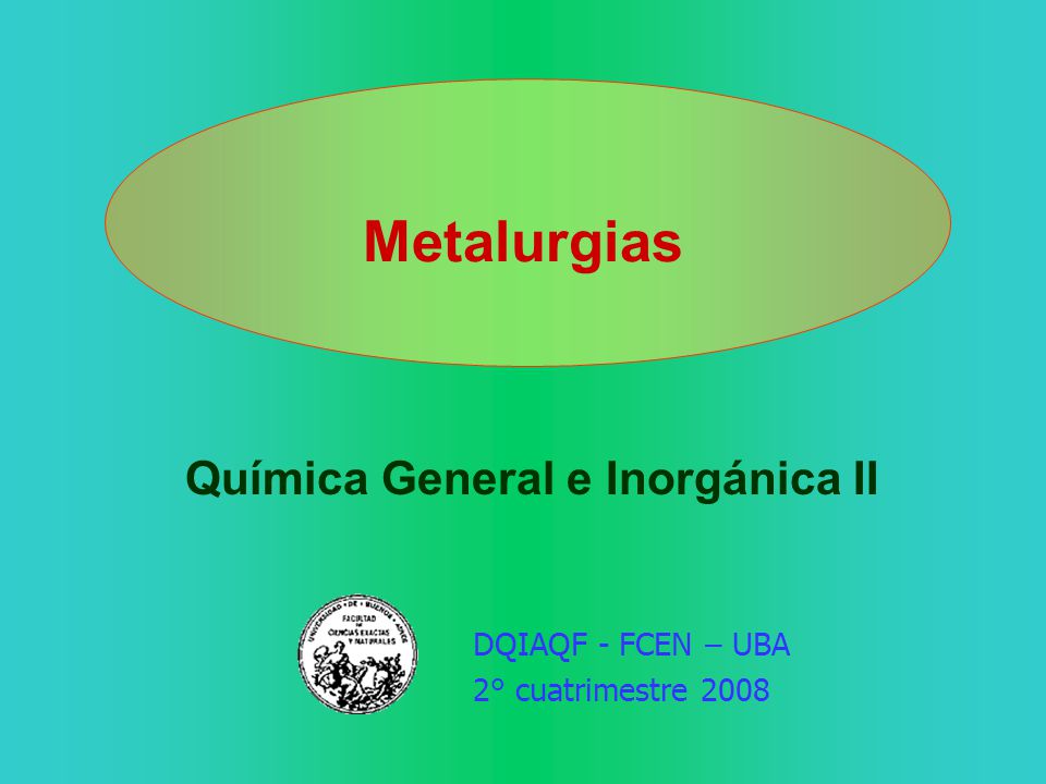 Metalurgias Química General e Inorgánica II DQIAQF - FCEN – UBA