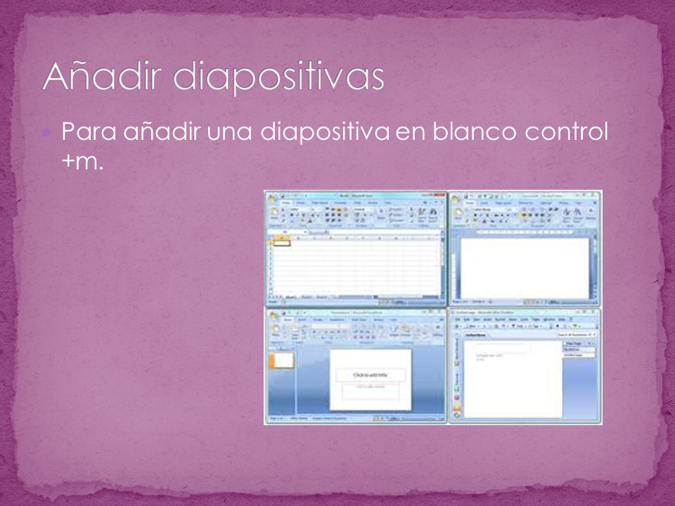 Añadir diapositivas Para añadir una diapositiva en blanco control +m.