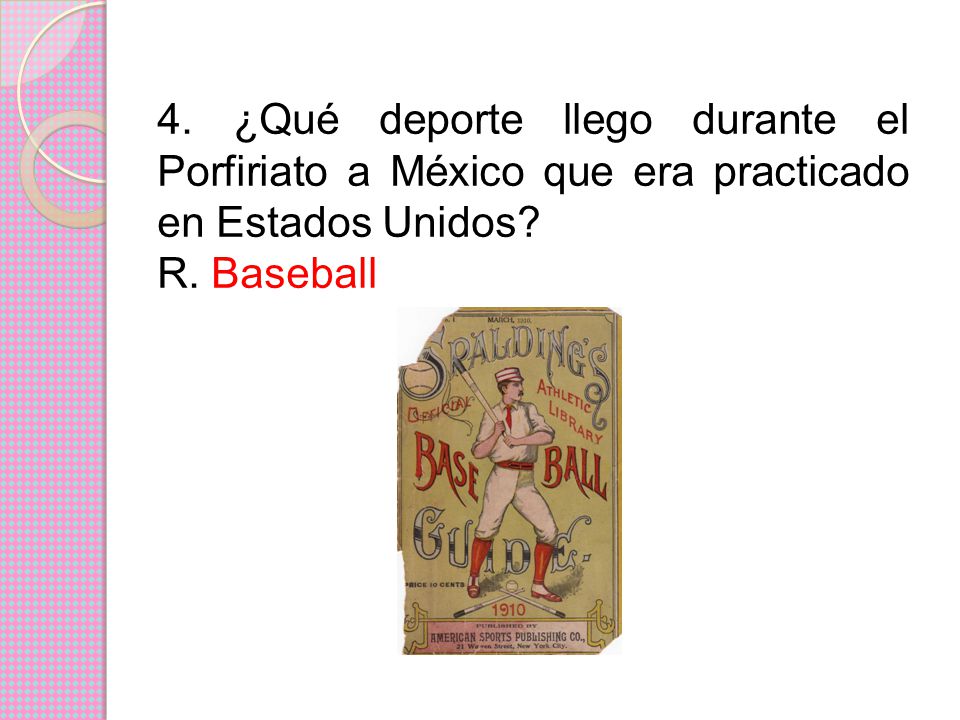 4. ¿Qué deporte llego durante el Porfiriato a México que era practicado en Estados Unidos
