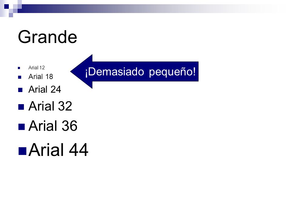 Grande Arial 44 Arial 36 Arial 32 ¡Demasiado pequeño! Arial 24
