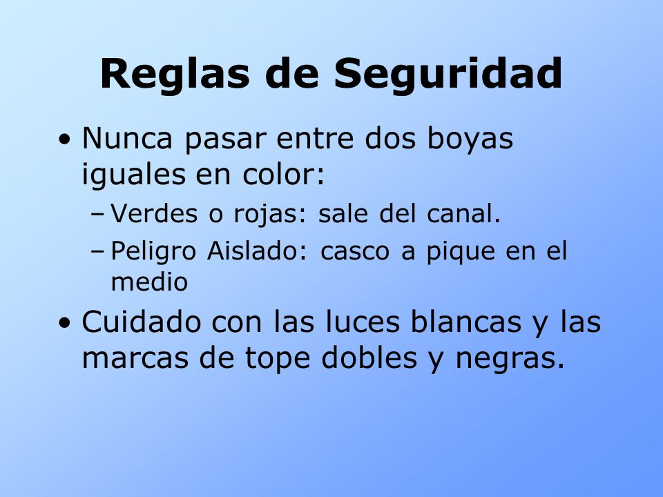 Reglas de Seguridad Nunca pasar entre dos boyas iguales en color: