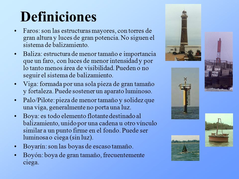 Definiciones Faros: son las estructuras mayores, con torres de gran altura y luces de gran potencia. No siguen el sistema de balizamiento.