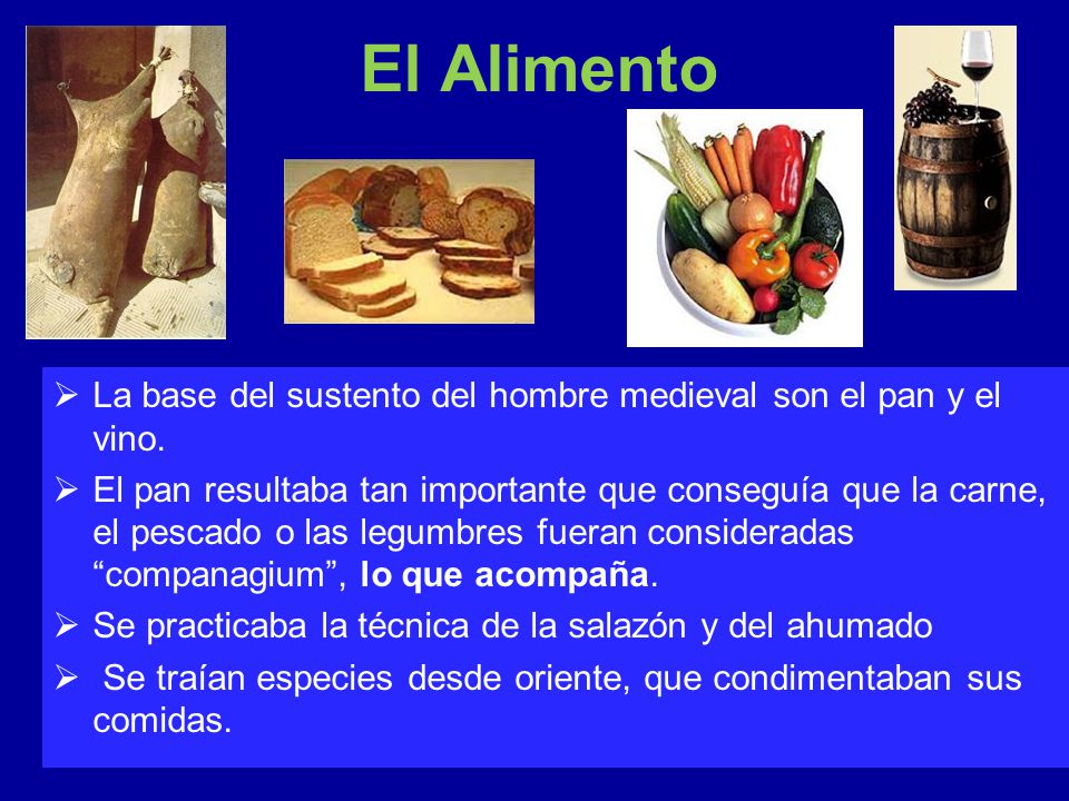 El Alimento La base del sustento del hombre medieval son el pan y el vino.