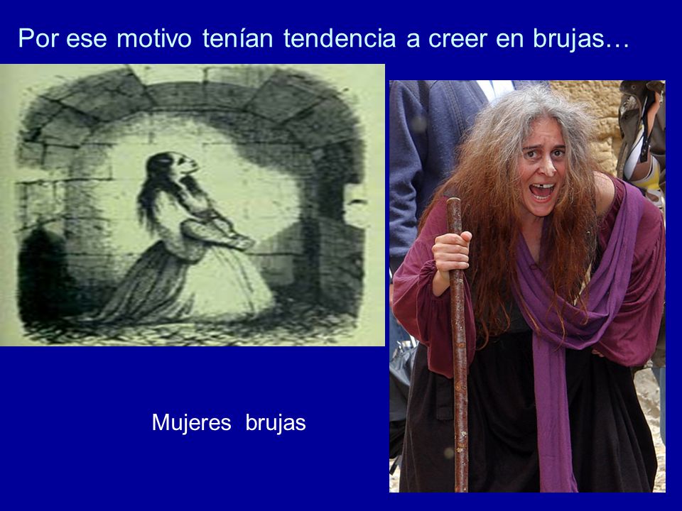 Por ese motivo tenían tendencia a creer en brujas…
